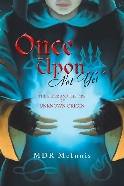 Once Upon... Not Yet: The Elder and the Fire of Unknown Origin - Paperback