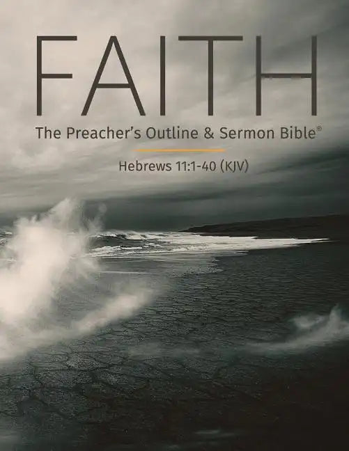 Faith: The Preacher's Outline & Sermon Bible: King James Version - Paperback