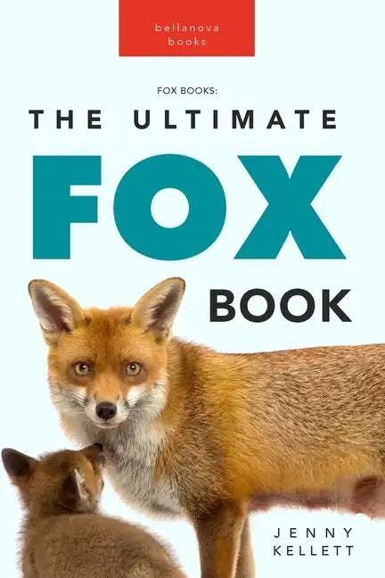 Foxes The Ultimate Fox Book: Learn more about your favorite sly mammal - Paperback