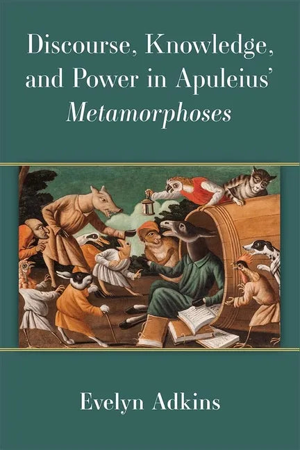 Discourse, Knowledge, and Power in Apuleius' Metamorphoses - Hardcover