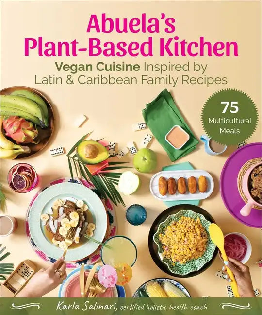 Abuela's Plant-Based Kitchen: Vegan Cuisine Inspired by Latin & Caribbean Family Recipes - Hardcover