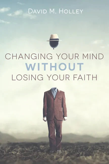 Changing Your Mind Without Losing Your Faith - Paperback