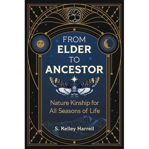 From Elder to Ancestor: Nature Kinship for All Seasons of Life - Paperback