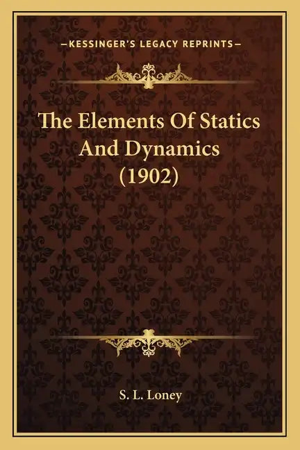 The Elements Of Statics And Dynamics (1902) - Paperback