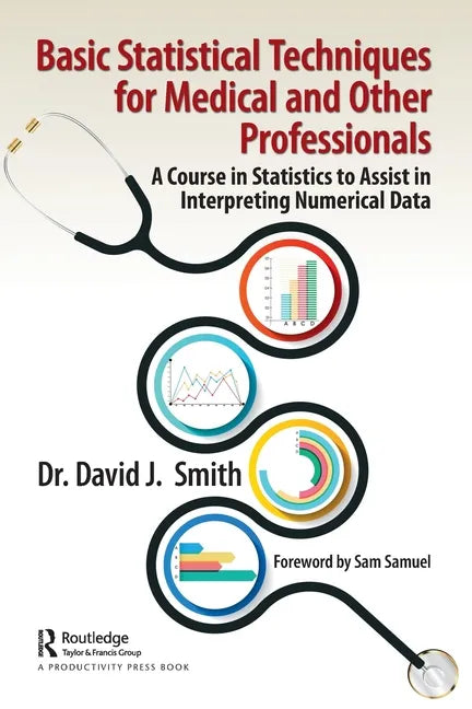 Basic Statistical Techniques for Medical and Other Professionals: A Course in Statistics to Assist in Interpreting Numerical Data - Paperback