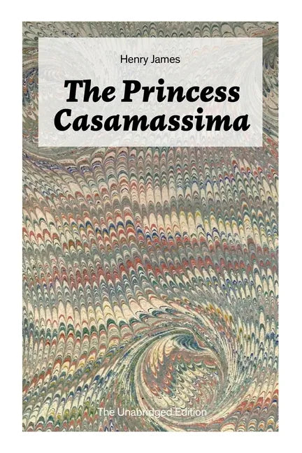 The Princess Casamassima (The Unabridged Edition): A Political Thriller - Paperback