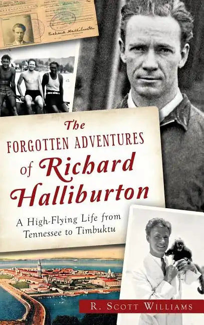 The Forgotten Adventures of Richard Halliburton: A High-Flying Life from Tennessee to Timbuktu - Hardcover