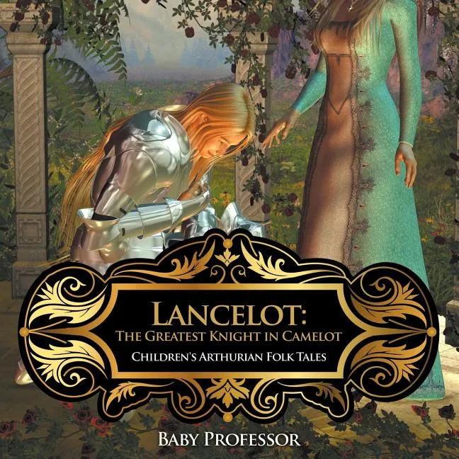 Lancelot: The Greatest Knight in Camelot Children's Arthurian Folk Tales - Paperback