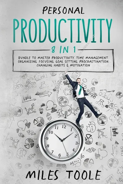 Personal Productivity: 8-in-1 Bundle to Master Productivity, Time Management, Organizing, Focusing, Goal Setting, Procrastination, Changing H - Paperback