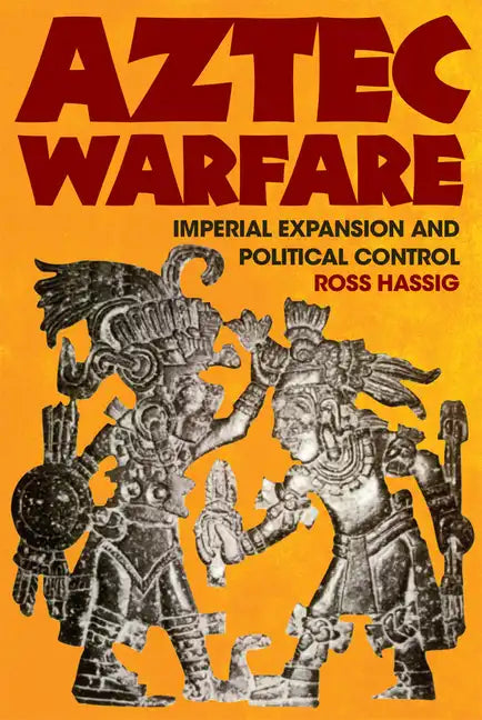Aztec Warfare: Imperial Expansion and Political Controlvolume 188 - Paperback