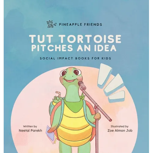 Tut Tortoise Pitches An Idea: Social Impact Books for Kids (Pineapple Friends), Book 3 - Hardcover