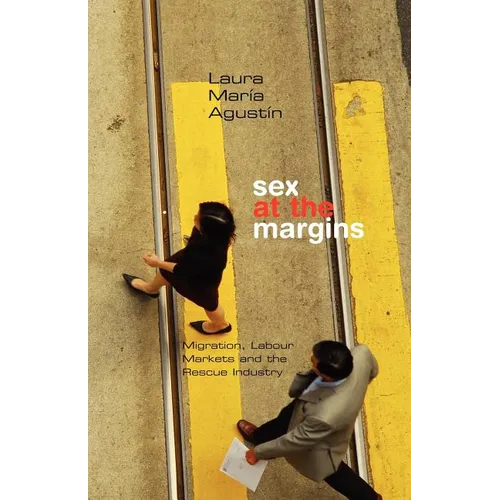Sex at the Margins: Migration, Labour Markets and the Rescue Industry - Paperback