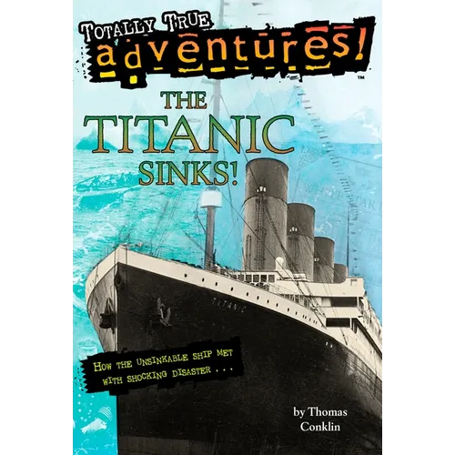 The Titanic Sinks! (Totally True Adventures): How the Unsinkable Ship Met with Shocking Disaster . . . - Paperback
