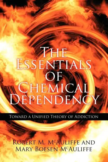 The Essentials of Chemical Dependency: Toward a Unified Theory of Addiction - Paperback