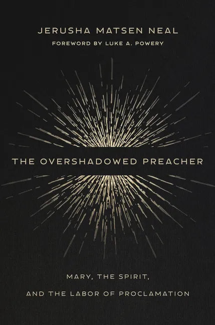 The Overshadowed Preacher: Mary, the Spirit, and the Labor of Proclamation - Hardcover