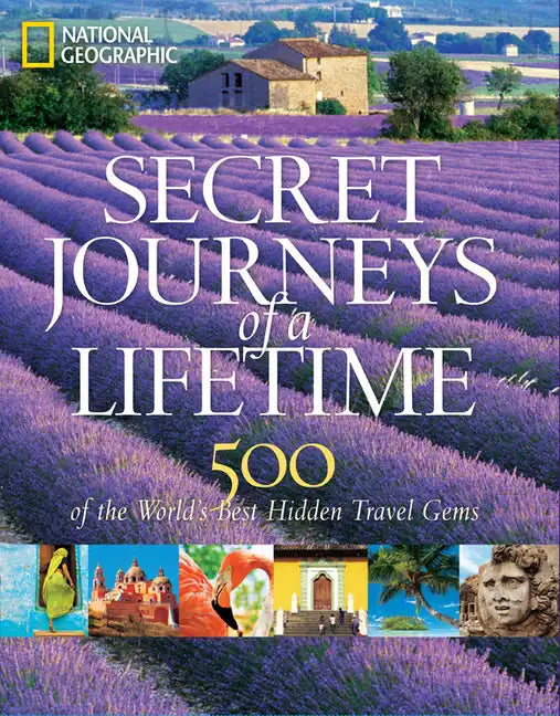 Secret Journeys of a Lifetime: 500 of the World's Best Hidden Travel Gems - Hardcover
