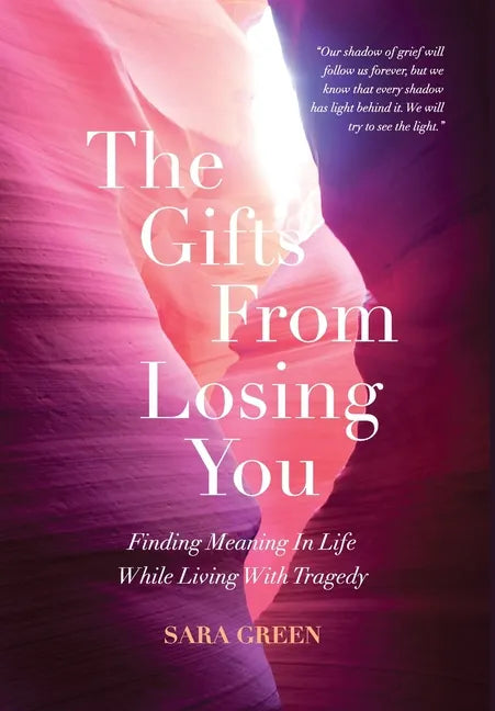 The Gifts From Losing You: Finding Meaning In Life While Living With Tragedy - Hardcover