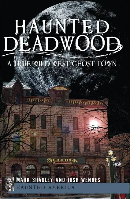 Haunted Deadwood: A True Wild West Ghost Town - Paperback