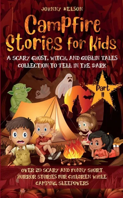 Campfire Stories for Kids Part II: 20 Scary and Funny Short Horror Stories for Children while Camping or for Sleepovers - Paperback