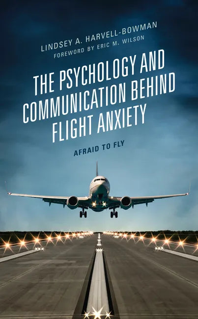 The Psychology and Communication Behind Flight Anxiety: Afraid to Fly - Hardcover