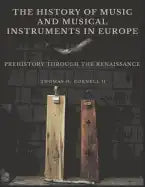 The History of Music and Musical Instruments in Europe: Prehistory Through the Renaissance - Paperback