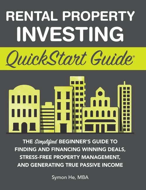 Rental Property Investing QuickStart Guide: The Simplified Beginner's Guide to Finding and Financing Winning Deals, Stress-Free Property Management, a - Hardcover