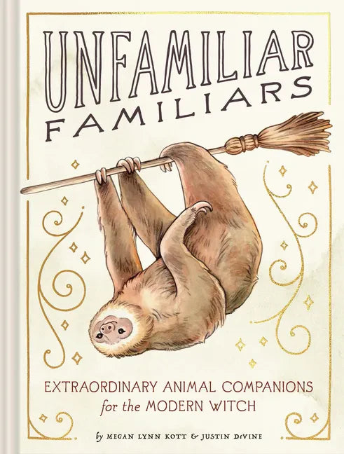 Unfamiliar Familiars: Extraordinary Animal Companions for the Modern Witch - Hardcover
