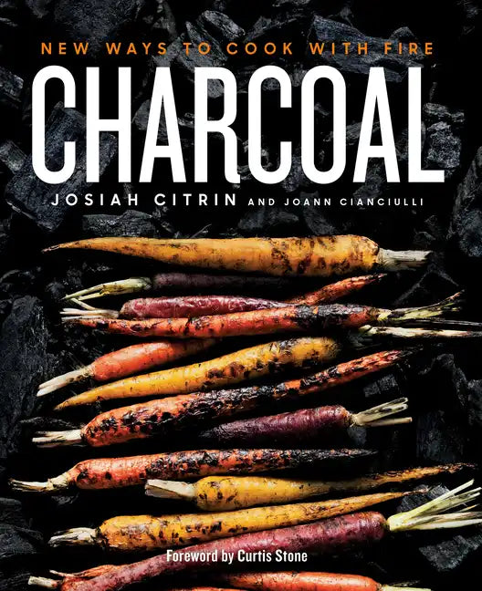 Charcoal: New Ways to Cook with Fire: A Cookbook - Hardcover