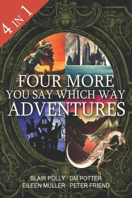Four More You Say Which Way Adventures: Dinosaur Canyon, Deadline Delivery, Dragons Realm, Creepy House - Paperback