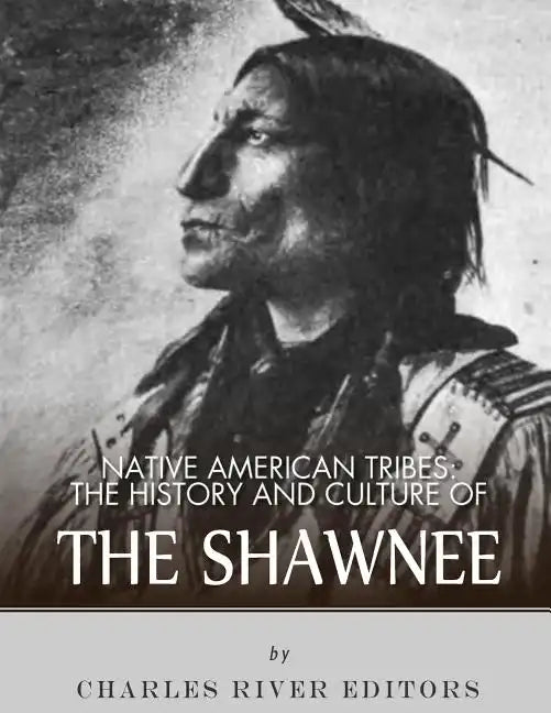 Native American Tribes: The History and Culture of the Shawnee - Paperback