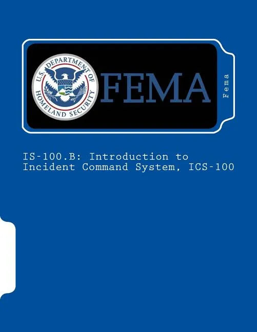 Is-100.B: Introduction to Incident Command System, ICS-100 - Paperback