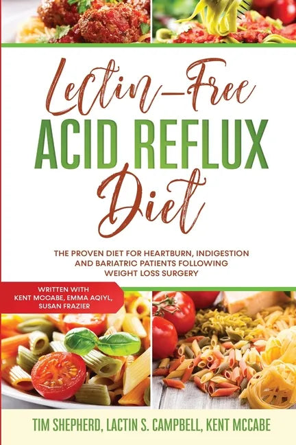 Lectin-Free Acid Reflux Diet: The Proven Diet For Heartburn, Indigestion and Bariatric Patients Following Weight Loss Surgery: With Kent McCabe, Emm - Paperback