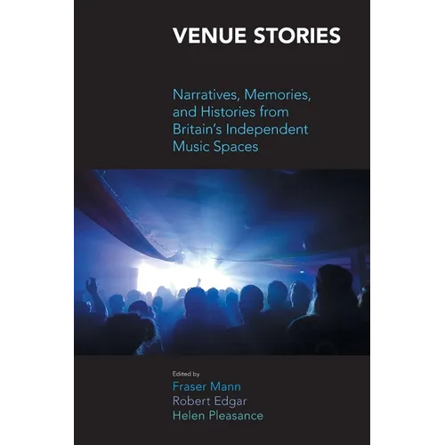 Venue Stories: Narratives, Memories, and Histories from Britain's Independent Music Spaces - Paperback