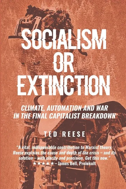 Socialism or Extinction: Climate, Automation and War in the Final Capitalist Breakdown - Paperback