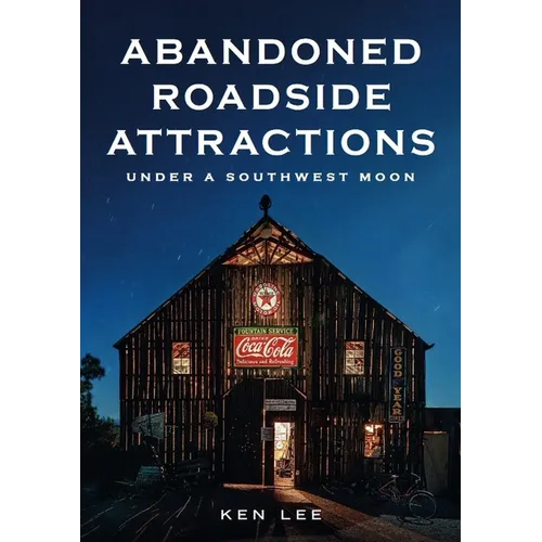 Abandoned Roadside Attractions: Under a Southwest Moon - Paperback