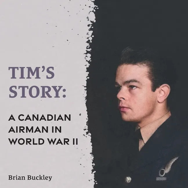 Tim's Story: A Canadian Airman in World War II - Paperback