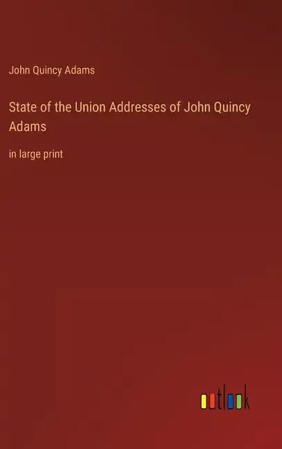 State of the Union Addresses of John Quincy Adams: in large print - Hardcover