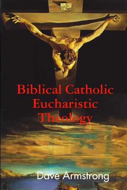 Biblical Catholic Eucharistic Theology - Paperback