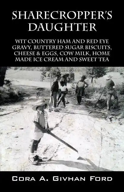 Sharecropper's Daughter: Wit Country Ham and Red Eye Gravy, Buttered Sugar Biscuits, Cheese & Eggs, Cow Milk, Home Made Ice Cream and Sweet Tea - Paperback