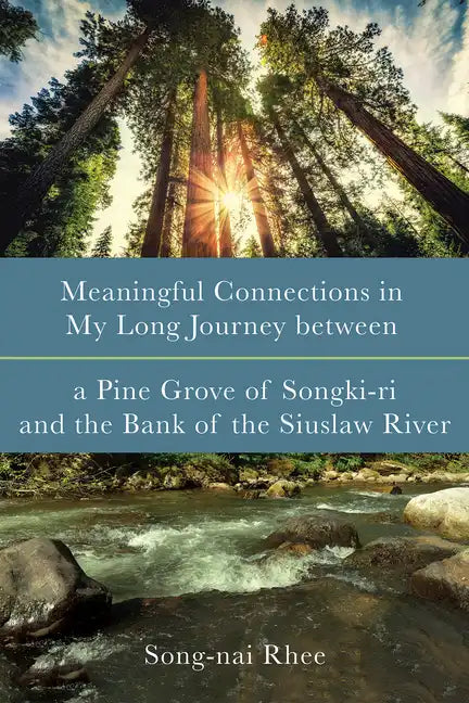 Meaningful Connections in My Long Journey Between a Pine Grove of Songki-Ri and the Bank of the Siuslaw River - Hardcover