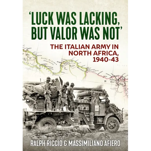 'Luck Was Lacking, But Valour Was Not': The Italian Army in North Africa, 1940-43 - Paperback
