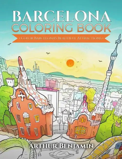 Barcelona Coloring Book: Color Barcelona's Beautiful Attractions - Paperback