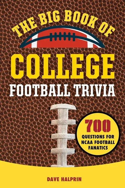 The Big Book of College Football Trivia: 700 Questions for NCAA Football Fanatics - Paperback