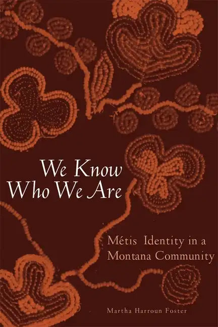 We Know Who We Are: Metis Identity in a Montana Community - Paperback