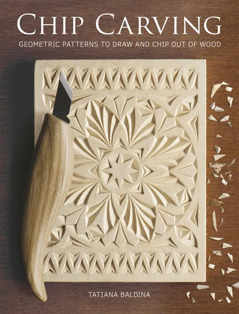 Chip Carving: Geometric Patterns to Draw and Chip Out of Wood - Paperback