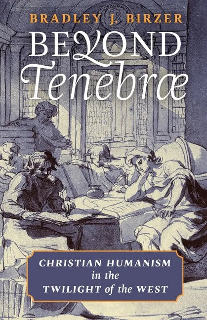 Beyond Tenebrae: Christian Humanism in the Twilight of the West - Paperback
