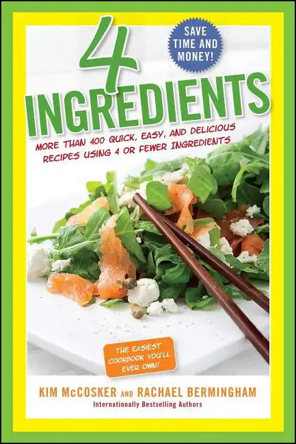 4 Ingredients: More Than 400 Quick, Easy, and Delicious Recipes Using 4 or Fewer Ingredients - Paperback