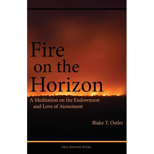 Fire on the Horizon: A Meditation on the Endowment and Love of Atonement - Paperback