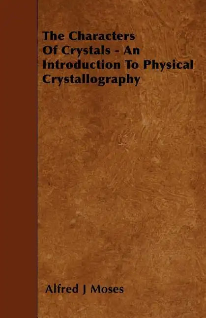 The Characters Of Crystals - An Introduction To Physical Crystallography - Paperback