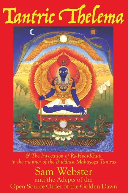 Tantric Thelema: and The Invocation of Ra-Hoor-Khuit in the manner of the Buddhist Mahayoga Tantras - Hardcover